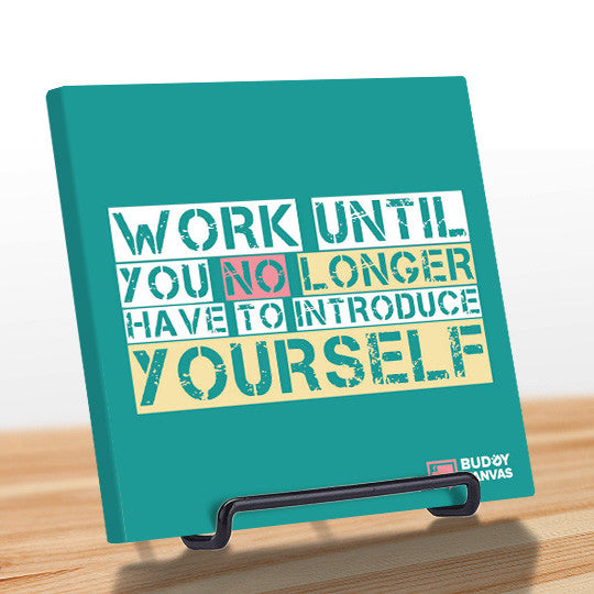 Work Til You No Longer Have To Introduce Yourself Quote - BuddyCanvas   - 2