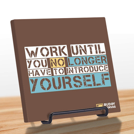 Work Til You No Longer Have To Introduce Yourself Quote - BuddyCanvas  Brown - 10