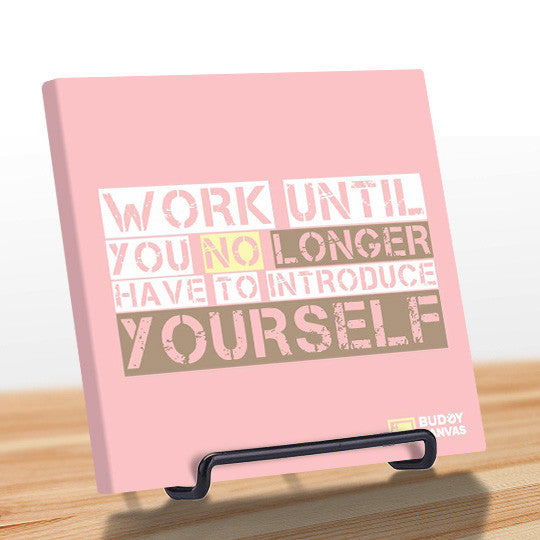 Work Til You No Longer Have To Introduce Yourself Quote - BuddyCanvas  Aqua - 7