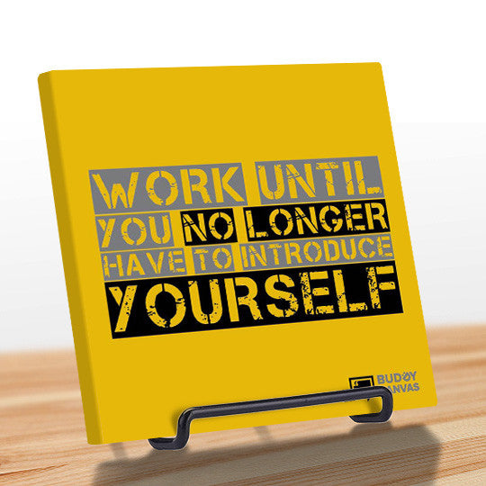 Work Til You No Longer Have To Introduce Yourself Quote - BuddyCanvas  Yellow - 8